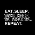 Vinyl Wall Art Decal - Eat Sleep Take Kids To Sports Repeat - 4" x 7" - Trendy Positive Funny Parents Joke Quote Sticker For Office Notebooks Laptops Mugs Thermos Cars Bumpers Windows Decor 1