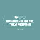 Vinyl Wall Art Decal - Gamers Never Die They Respawn - 9" x 25" - Trendy Quote Heart Design Sticker For Home Office Living Room Gamer Teen Bedroom Kids Room Mirror Decor 4