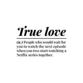 Vinyl Wall Art Decal - True Love. People Who Would Wait For You - Modern Inspiring Lovely Quote Sticker For Home Bedroom Closet Family Room Windows Entre Door Coffee Shop Decor 1