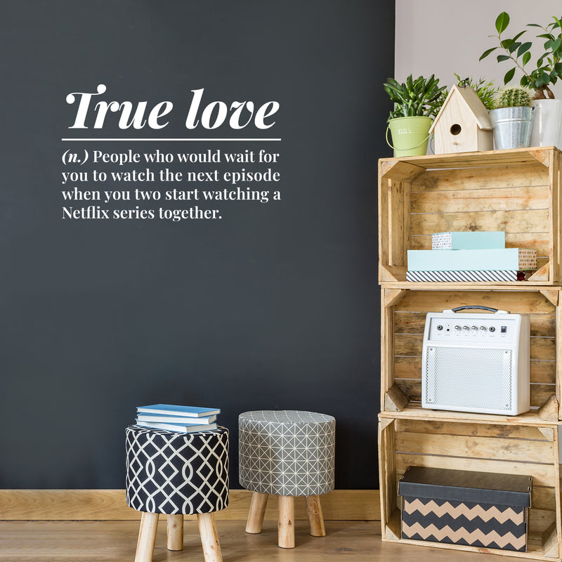 Vinyl Wall Art Decal - True Love. People Who Would Wait For You - 10" x 16" - Modern Inspiring Lovely Quote Sticker For Home Bedroom Closet Family Room Windows Entre Door Coffee Shop Decor 2