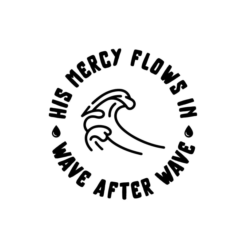 Vinyl Wall Art Decal - His Mercy Flows In - 5" x 5" - Inspirational Religious Quote Sticker For Bedroom Mirror Make Up Notebooks Laptops Mugs Thermos Car Bumpers Windows Decor 1