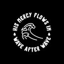Vinyl Wall Art Decal - His Mercy Flows In - 5" x 5" - Inspirational Religious Quote Sticker For Bedroom Mirror Make Up Notebooks Laptops Mugs Thermos Car Bumpers Windows Decor 1