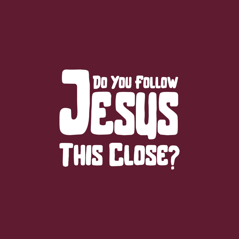 Vinyl Wall Art Decal - Do You Follow Jesus This Close? - 7" x 6" - Inspirational Funny Spiritual Religious Quote For Cars Truck Car Bumper Sticker Motorbike Bike Auto Windows Decor 1