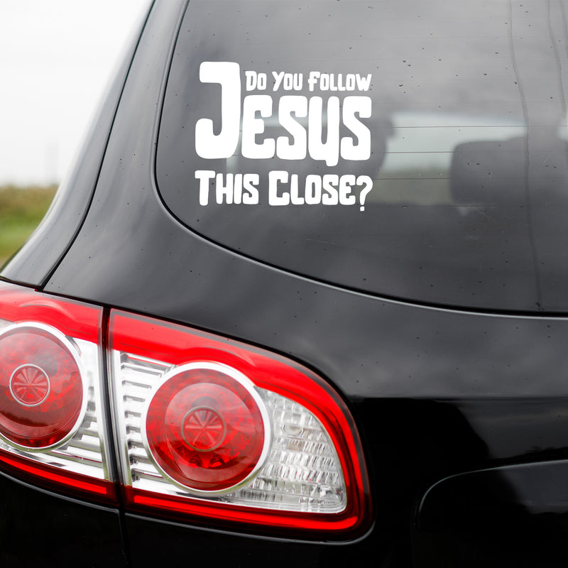 Vinyl Wall Art Decal - Do You Follow Jesus This Close? - 7" x 6" - Inspirational Funny Spiritual Religious Quote For Cars Truck Car Bumper Sticker Motorbike Bike Auto Windows Decor 2