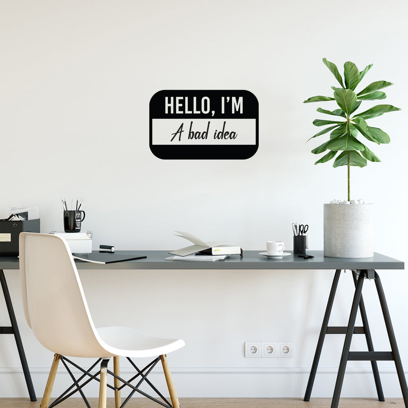 Vinyl Wall Art Decal - Hello My Name Is A Bad Idea - 13" x 20" - Trendy Funny Sarcastic Joke Quote Sticker For Home Bedroom Living Room Office Coffee Shop Humor Decor 2
