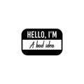 Vinyl Wall Art Decal - Hello My Name Is A Bad Idea - Trendy Funny Sarcastic Joke Quote Sticker For Home Bedroom Living Room Office Coffee Shop Humor Decor 1