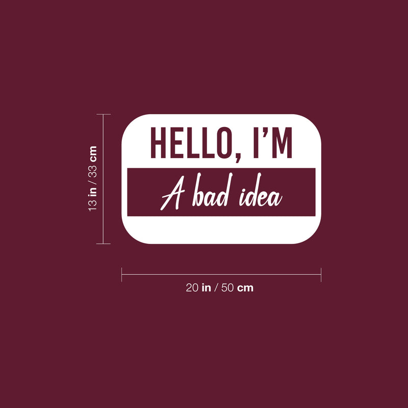 Vinyl Wall Art Decal - Hello My Name Is A Bad Idea - Trendy Funny Sarcastic Joke Quote Sticker For Home Bedroom Living Room Office Coffee Shop Humor Decor 5