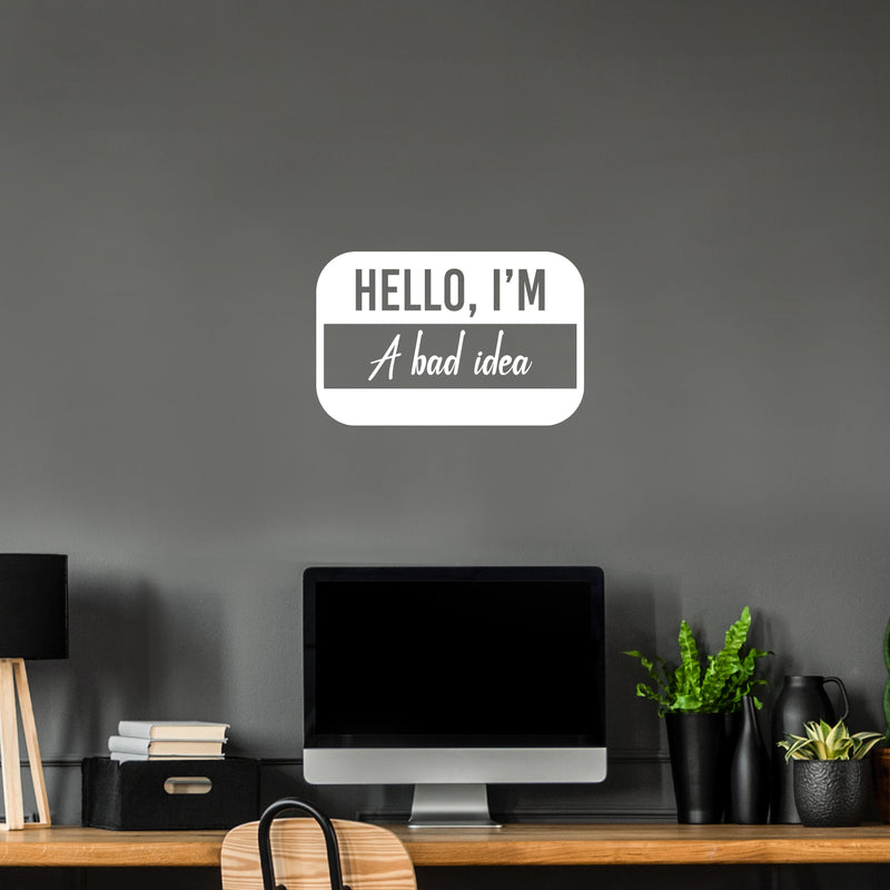 Vinyl Wall Art Decal - Hello My Name Is A Bad Idea - 13" x 20" - Trendy Funny Sarcastic Joke Quote Sticker For Home Bedroom Living Room Office Coffee Shop Humor Decor 3