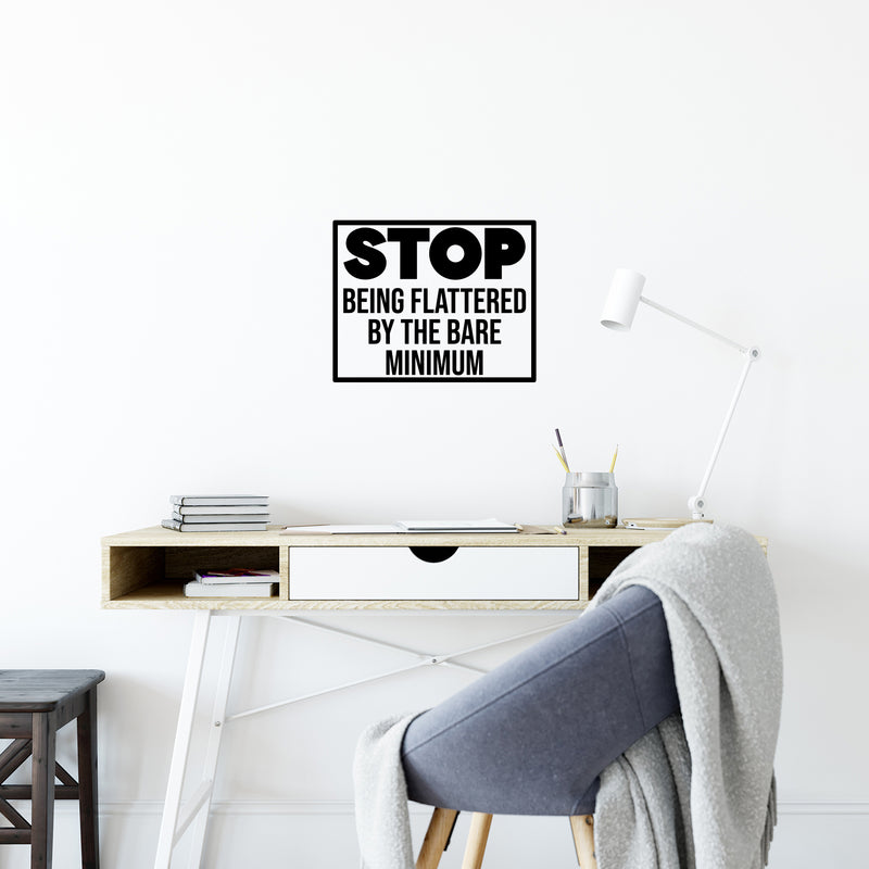 Vinyl Wall Art Decal - Stop Being Flattered By The Bare Minimum - 9. Trendy Positive Lifestyle Quote Sticker For Home Bedroom School Office Coffee Shop Gym Fitness Decor 2