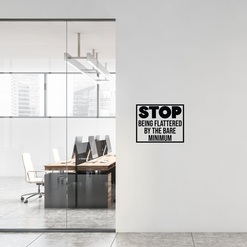 Vinyl Wall Art Decal - Stop Being Flattered By The Bare Minimum - 9. Trendy Positive Lifestyle Quote Sticker For Home Bedroom School Office Coffee Shop Gym Fitness Decor 3