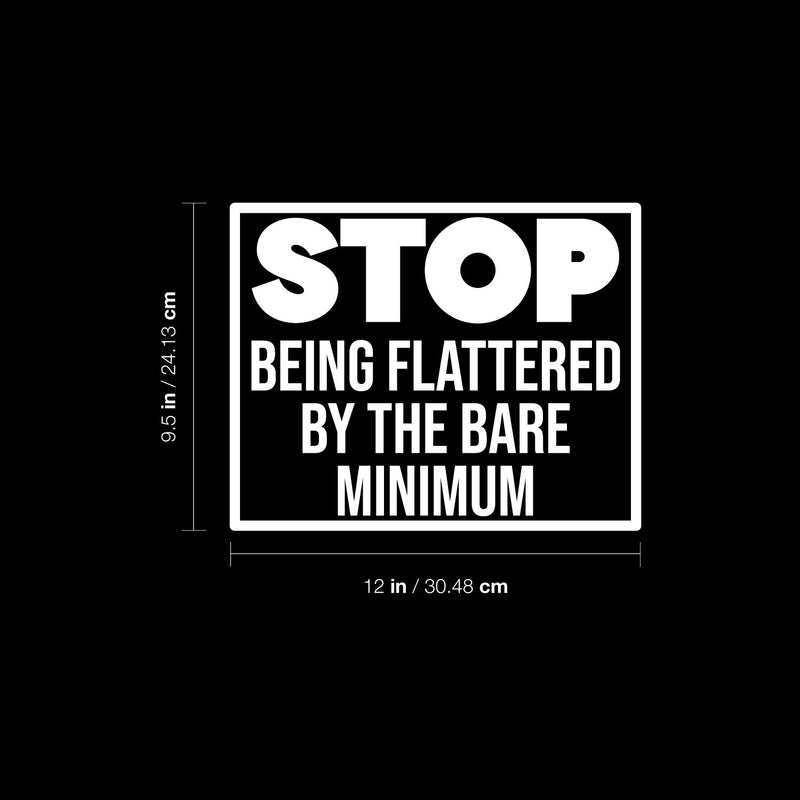 Vinyl Wall Art Decal - Stop Being Flattered By The Bare Minimum - 9.5" x 12" - Trendy Positive Lifestyle Quote Sticker For Home Bedroom School Office Coffee Shop Gym Fitness Decor 4