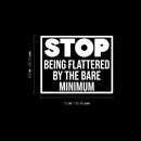 Vinyl Wall Art Decal - Stop Being Flattered By The Bare Minimum - 9.5" x 12" - Trendy Positive Lifestyle Quote Sticker For Home Bedroom School Office Coffee Shop Gym Fitness Decor 4