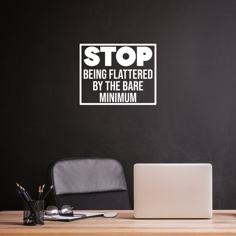 Vinyl Wall Art Decal - Stop Being Flattered By The Bare Minimum - 9.5" x 12" - Trendy Positive Lifestyle Quote Sticker For Home Bedroom School Office Coffee Shop Gym Fitness Decor 2