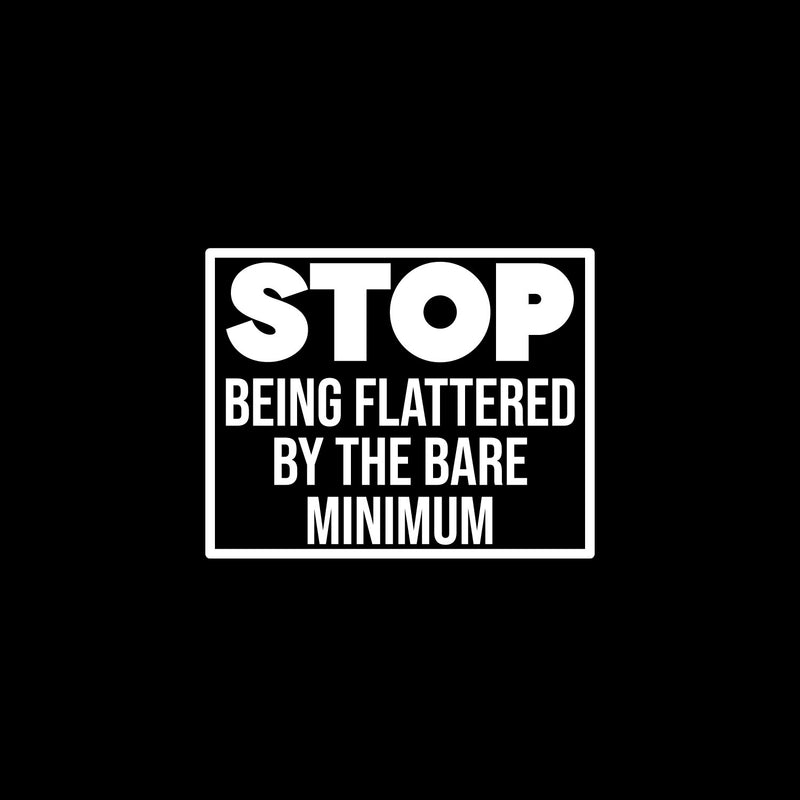 Vinyl Wall Art Decal - Stop Being Flattered By The Bare Minimum - 9.5" x 12" - Trendy Positive Lifestyle Quote Sticker For Home Bedroom School Office Coffee Shop Gym Fitness Decor 1