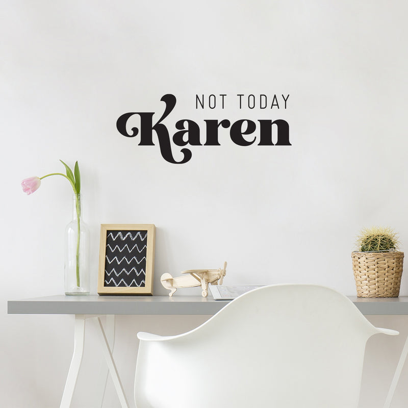 Vinyl Wall Art Decal - Not Today Karen - 10" x 25" - Trendy Funny Sarcastic Adult Joke Quote Sticker For Home Bedroom Living Room Office Coffee Shop Humor Decor 2