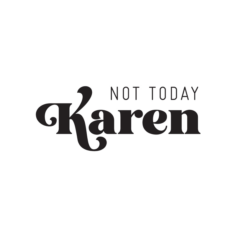 Vinyl Wall Art Decal - Not Today Karen - 10" x 25" - Trendy Funny Sarcastic Adult Joke Quote Sticker For Home Bedroom Living Room Office Coffee Shop Humor Decor 1