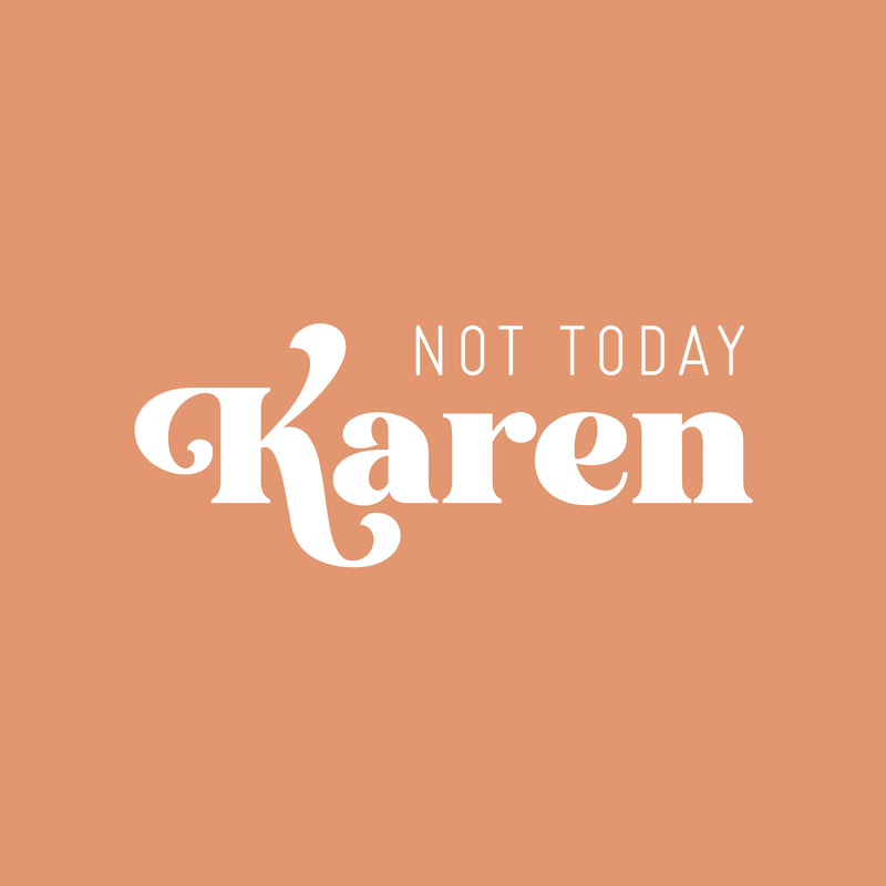 Vinyl Wall Art Decal - Not Today Karen - Trendy Funny Sarcastic Adult Joke Quote Sticker For Home Bedroom Living Room Office Coffee Shop Humor Decor 5