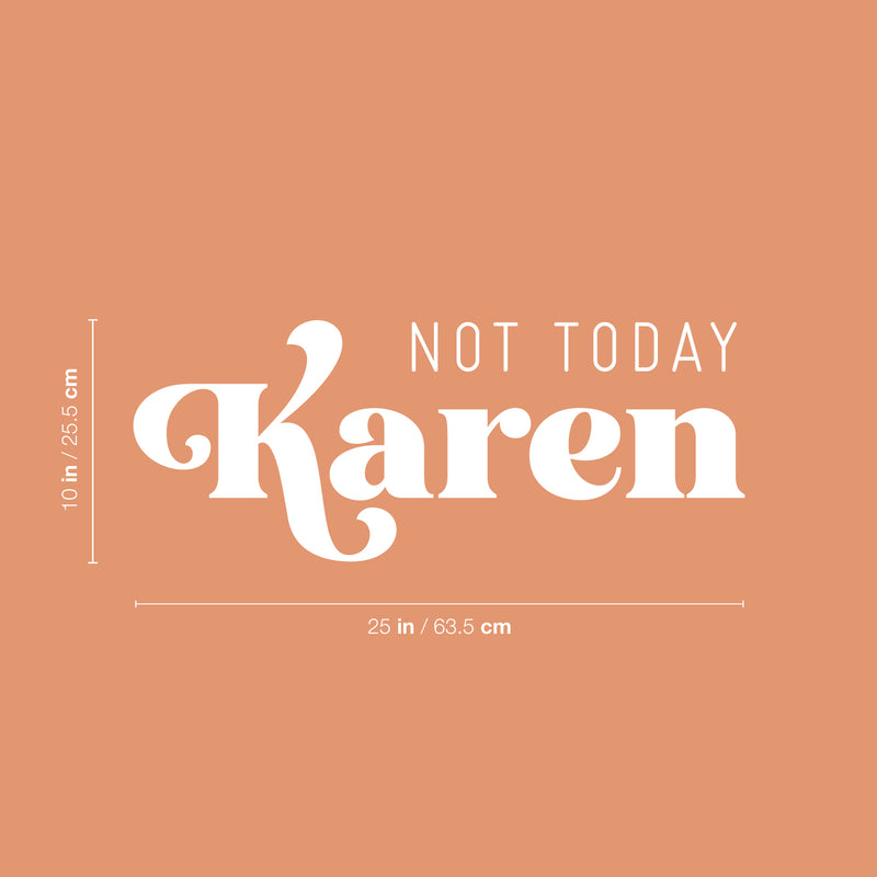 Vinyl Wall Art Decal - Not Today Karen - 10" x 25" - Trendy Funny Sarcastic Adult Joke Quote Sticker For Home Bedroom Living Room Office Coffee Shop Humor Decor 4