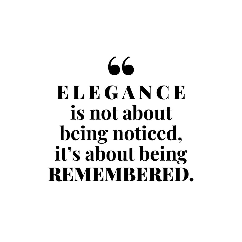 Vinyl Wall Art Decal - Elegance Is Not About Being Noticed It's About Being Remembered - 10" x 12" - Self Esteem Quote Sticker For Home Office Bedroom Living Room Decor 1