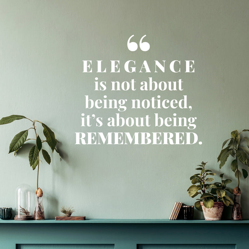 Vinyl Wall Art Decal - Elegance Is Not About Being Noticed It's About Being Remembered - 10" x 12" - Self Esteem Quote Sticker For Home Office Bedroom Living Room Decor 2