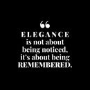 Vinyl Wall Art Decal - Elegance Is Not About Being Noticed It's About Being Remembered - 10" x 12" - Self Esteem Quote Sticker For Home Office Bedroom Living Room Decor 1