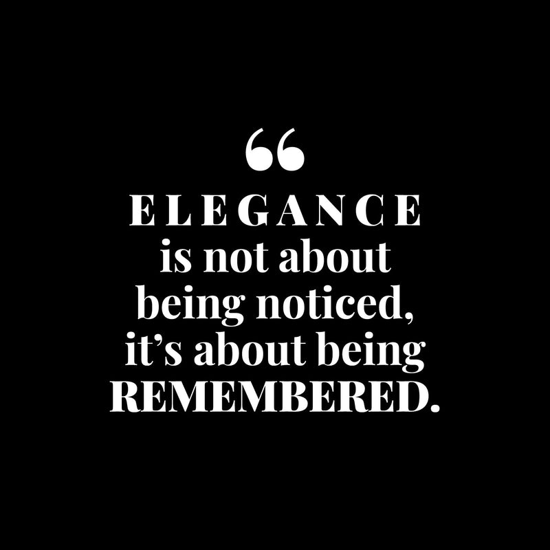 Vinyl Wall Art Decal - Elegance Is Not About Being Noticed It's About Being Remembered - 10" x 12" - Self Esteem Quote Sticker For Home Office Bedroom Living Room Decor 1