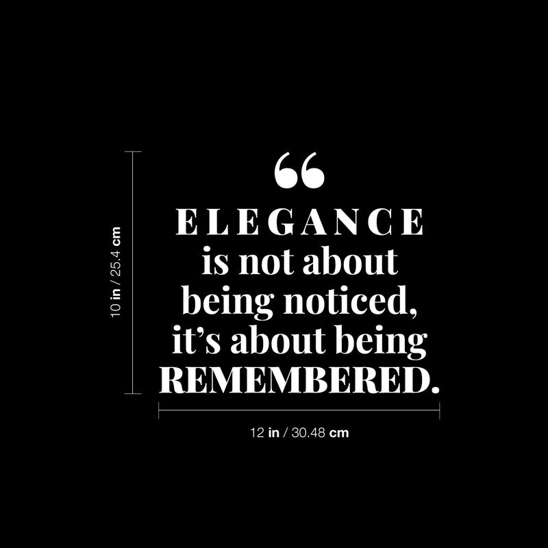 Vinyl Wall Art Decal - Elegance Is Not About Being Noticed It's About Being Remembered - 10" x 12" - Self Esteem Quote Sticker For Home Office Bedroom Living Room Decor 4