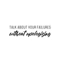 Vinyl Wall Art Decal - Talk About Your Failure Without You Apologizing - Self Esteem Quote Sticker For Home Office Bedroom Living Room Decor 1