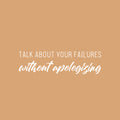 Vinyl Wall Art Decal - Talk About Your Failure Without You Apologizing - 7" x 25" - Self Esteem Quote Sticker For Home Office Bedroom Living Room Decor 1