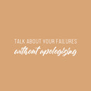 Vinyl Wall Art Decal - Talk About Your Failure Without You Apologizing - 7" x 25" - Self Esteem Quote Sticker For Home Office Bedroom Living Room Decor 1