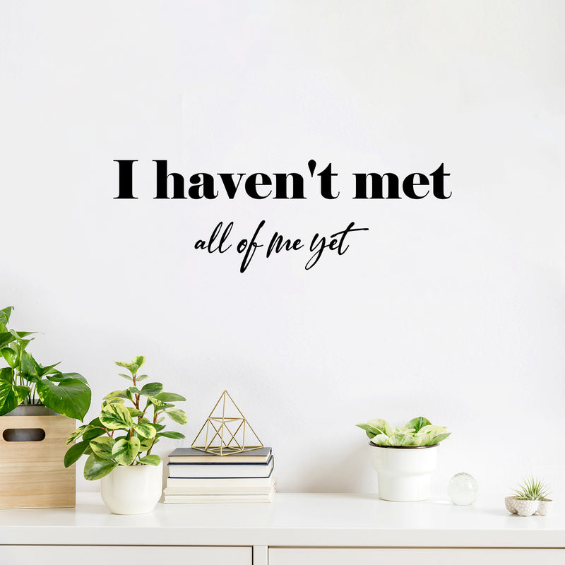 Vinyl Wall Art Decal - I Haven't Met All Of Me Yet - 8.5" x 25" - Modern Inspiring Positive Self Esteem Quote Sticker For Home Bedroom Closet Living Room Boutique Coffee Shop Decor 2