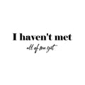 Vinyl Wall Art Decal - I Haven't Met All Of Me Yet - 8. Modern Inspiring Positive Self Esteem Quote Sticker For Home Bedroom Closet Living Room Boutique Coffee Shop Decor 1