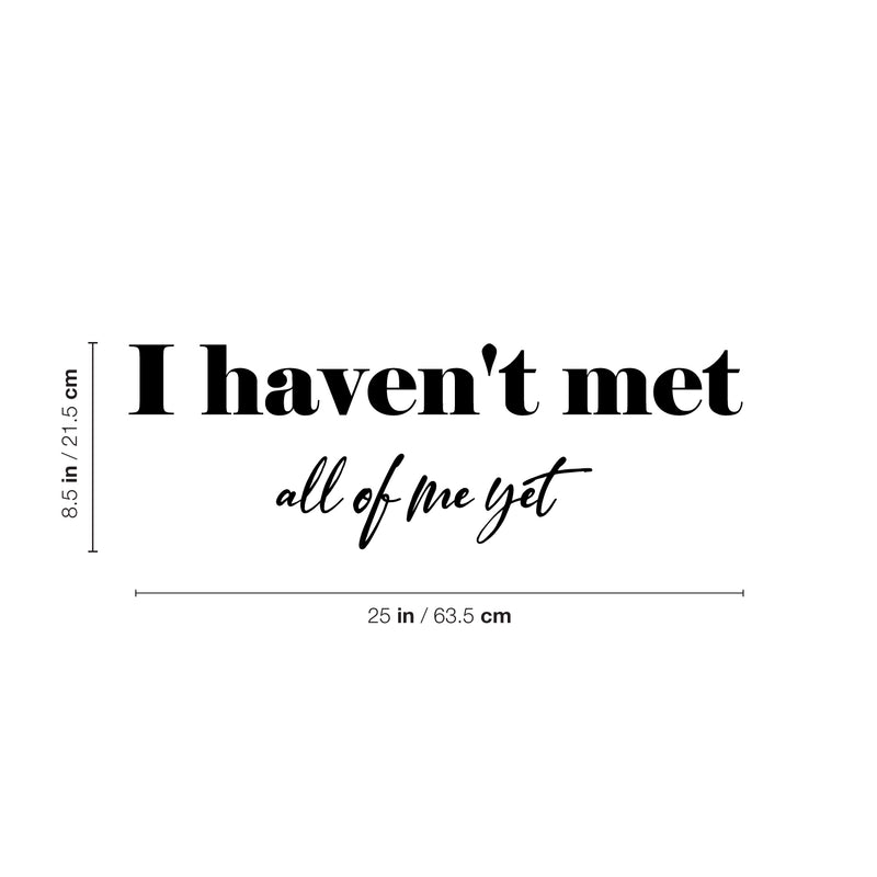 Vinyl Wall Art Decal - I Haven't Met All Of Me Yet - 8.5" x 25" - Modern Inspiring Positive Self Esteem Quote Sticker For Home Bedroom Closet Living Room Boutique Coffee Shop Decor 4