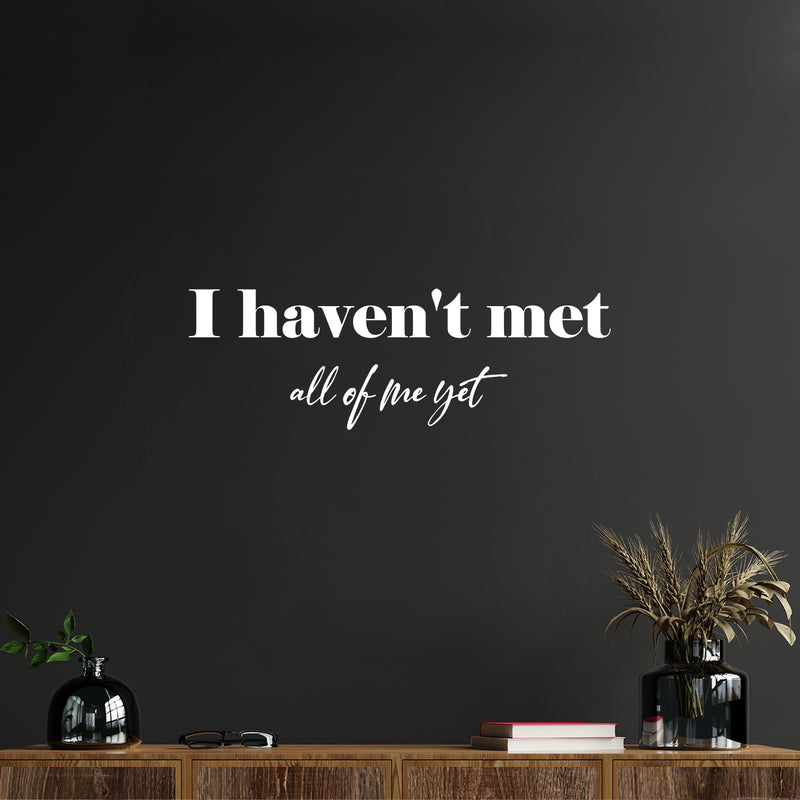 Vinyl Wall Art Decal - I Haven't Met All Of Me Yet - 8.5" x 25" - Modern Inspiring Positive Self Esteem Quote Sticker For Home Bedroom Closet Living Room Boutique Coffee Shop Decor 2