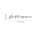 Vinyl Wall Art Decal - You Don't Impress Me - - Modern Motivational Optimism Quote Sticker For Home Office Bedroom Living Room Classroom Coffee Shop Decor 4