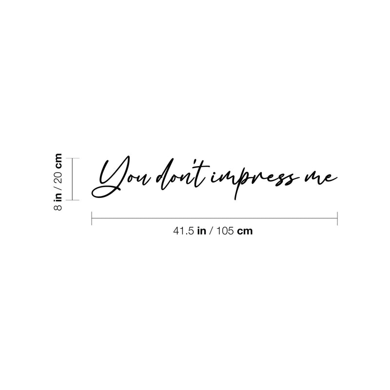 Vinyl Wall Art Decal - You Don't Impress Me - - Modern Motivational Optimism Quote Sticker For Home Office Bedroom Living Room Classroom Coffee Shop Decor 4