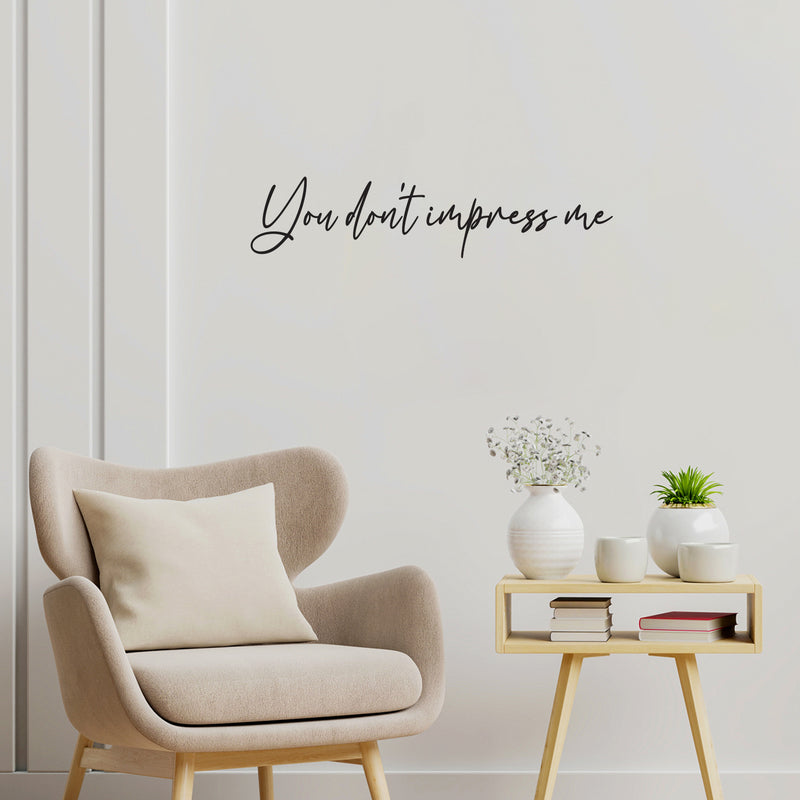 Vinyl Wall Art Decal - You Don't Impress Me - - Modern Motivational Optimism Quote Sticker For Home Office Bedroom Living Room Classroom Coffee Shop Decor 2