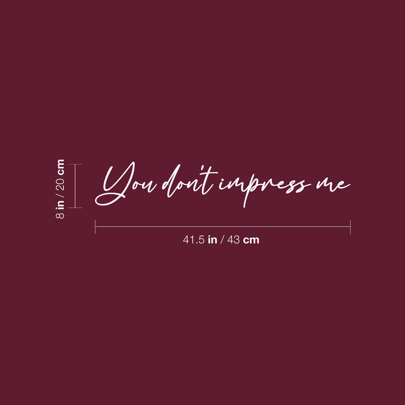 Vinyl Wall Art Decal - You Don't Impress Me - 8" x 41.5" - Modern Motivational Optimism Quote Sticker For Home Office Bedroom Living Room Classroom Coffee Shop Decor 4