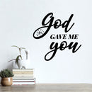 Vinyl Wall Art Decal - God Gave Me You - 14.5" x 15" - Modern Spiritual Lovely inspirational Quote Sticker For Home Bedroom Living Room Closet Coffee Shop Religious Center Decor 2