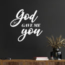 Vinyl Wall Art Decal - God Gave Me You - 14.5" x 15" - Modern Spiritual Lovely inspirational Quote Sticker For Home Bedroom Living Room Closet Coffee Shop Religious Center Decor 2