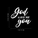 Vinyl Wall Art Decal - God Gave Me You - 14.5" x 15" - Modern Spiritual Lovely inspirational Quote Sticker For Home Bedroom Living Room Closet Coffee Shop Religious Center Decor 4