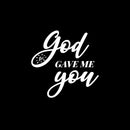 Vinyl Wall Art Decal - God Gave Me You - 14.5" x 15" - Modern Spiritual Lovely inspirational Quote Sticker For Home Bedroom Living Room Closet Coffee Shop Religious Center Decor 1