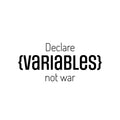 Vinyl Wall Art Decal - Declare Variables Not War - 11. Trendy Motivational Programming Quote Sticker For Home School Office Engineering University Classroom Decor 1