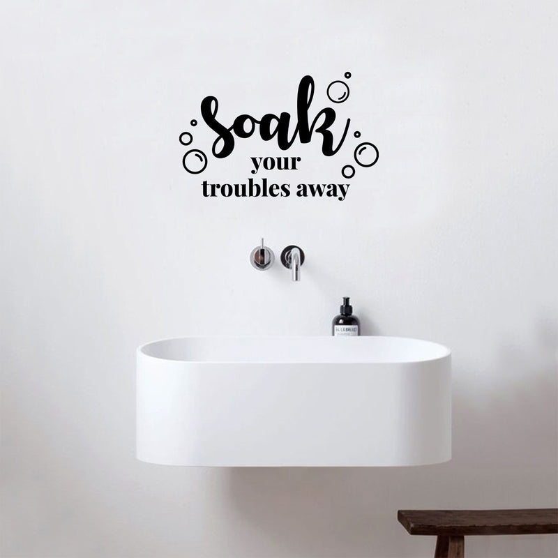 Vinyl Wall Art Decal - Soak Your Troubles Away - Modern Encouraging Fun Soap Bubbles Wet Letters Home Bathroom Bathtub Shower Apartment Household Indoor Decor 2