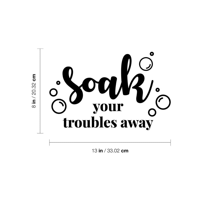 Vinyl Wall Art Decal - Soak Your Troubles Away - 8" x 13" - Trendy Inspirational Fun Humorous Quote Sticker For Home Bedroom Bathroom Playroom Office School Restroom Decor 4