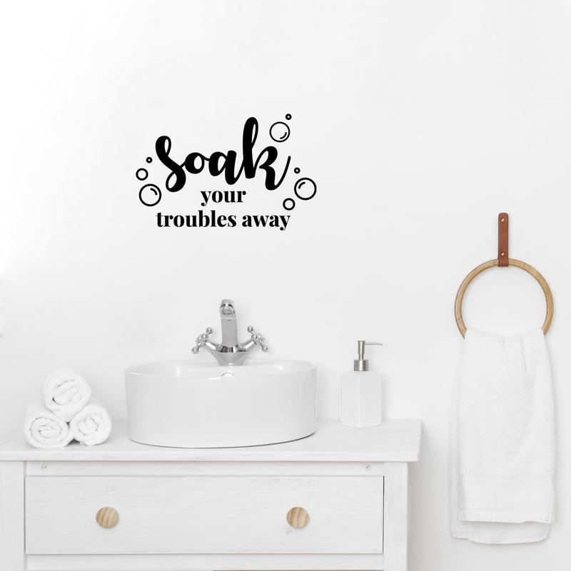 Vinyl Wall Art Decal - Soak Your Troubles Away - 8" x 13" - Trendy Inspirational Fun Humorous Quote Sticker For Home Bedroom Bathroom Playroom Office School Restroom Decor 3