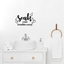 Vinyl Wall Art Decal - Soak Your Troubles Away - Modern Encouraging Fun Soap Bubbles Wet Letters Home Bathroom Bathtub Shower Apartment Household Indoor Decor 3