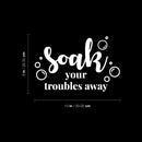 Vinyl Wall Art Decal - Soak Your Troubles Away - Modern Encouraging Fun Soap Bubbles Wet Letters Home Bathroom Bathtub Shower Apartment Household Indoor Decor 5