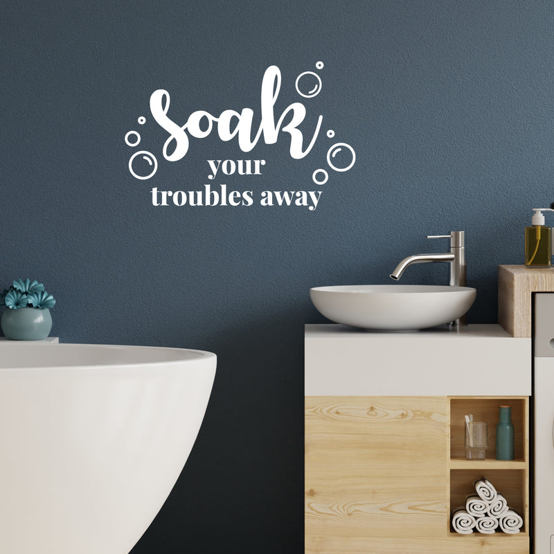 Vinyl Wall Art Decal - Soak Your Troubles Away - 8" x 13" - Trendy Inspirational Fun Humorous Quote Sticker For Home Bedroom Bathroom Playroom Office School Restroom Decor 2