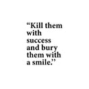 Vinyl Wall Art Decal - Kill Them With Success - 13" x 11" - Trendy Motivating Positive Adult Quote Sticker For Home Bedroom Living Room Office Coffee Shop Storefront Decor 1